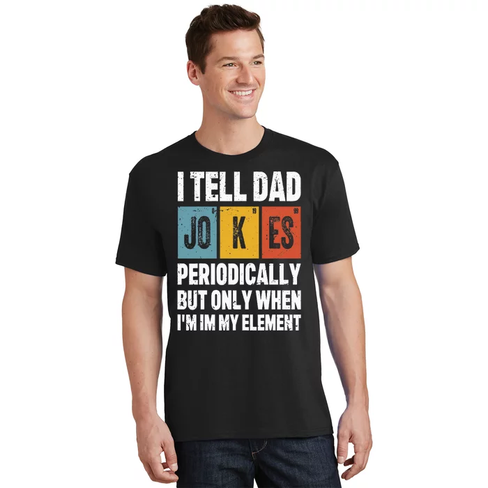 I Tell Dad Jokes Periodically Element Vintage FatherS Day T-Shirt