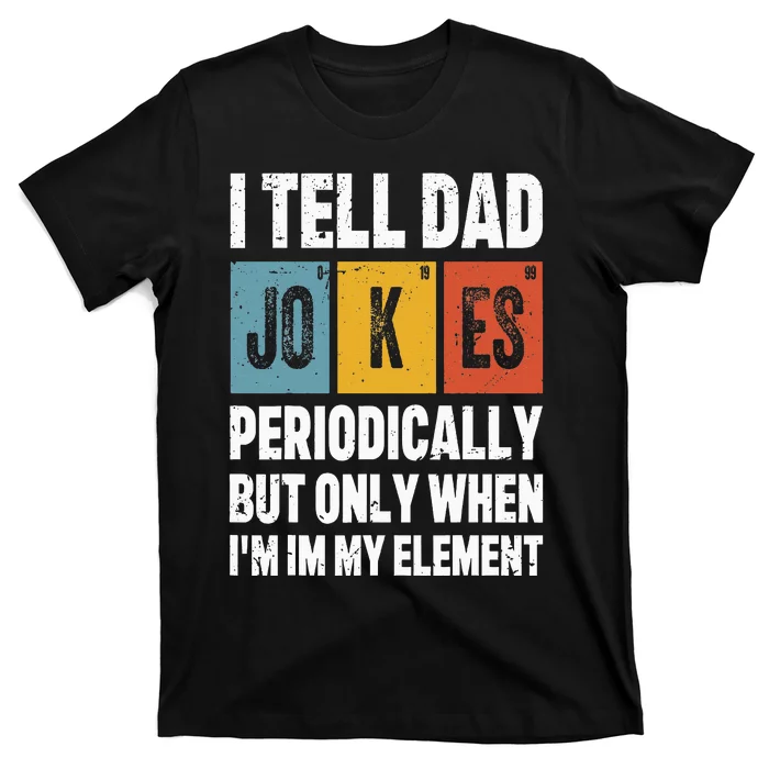 I Tell Dad Jokes Periodically Element Vintage FatherS Day T-Shirt