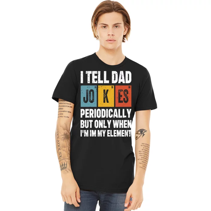 I Tell Dad Jokes Periodically Element Vintage FatherS Day Premium T-Shirt