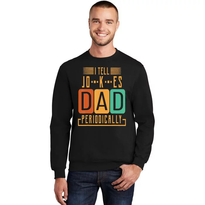 I Tell Dad Jokes Periodically Funny Fathers Day Chemical Tall Sweatshirt