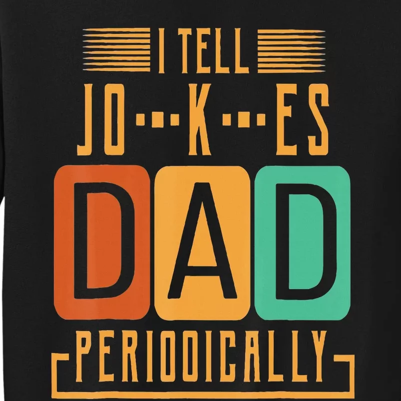 I Tell Dad Jokes Periodically Funny Fathers Day Chemical Tall Sweatshirt