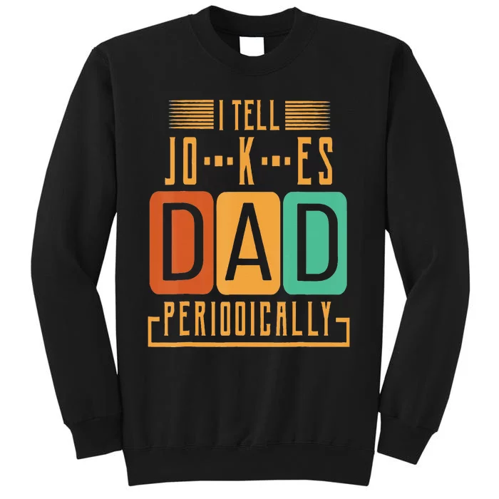 I Tell Dad Jokes Periodically Funny Fathers Day Chemical Tall Sweatshirt