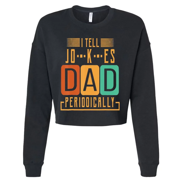 I Tell Dad Jokes Periodically Funny Fathers Day Chemical Cropped Pullover Crew