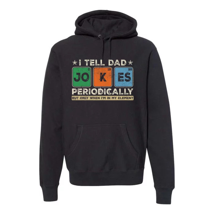 I Tell Dad Jokes Periodically Funny FatherS Day Dad Joke Premium Hoodie