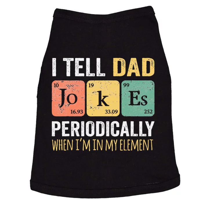 I Tell Dad Jokes Periodically But Only When I'm My Element Doggie Tank