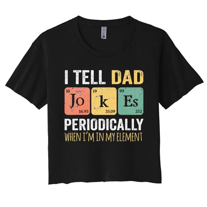 I Tell Dad Jokes Periodically But Only When I'm My Element Women's Crop Top Tee