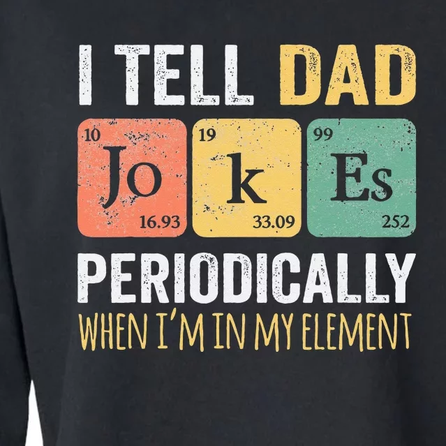 I Tell Dad Jokes Periodically But Only When I'm My Element Cropped Pullover Crew