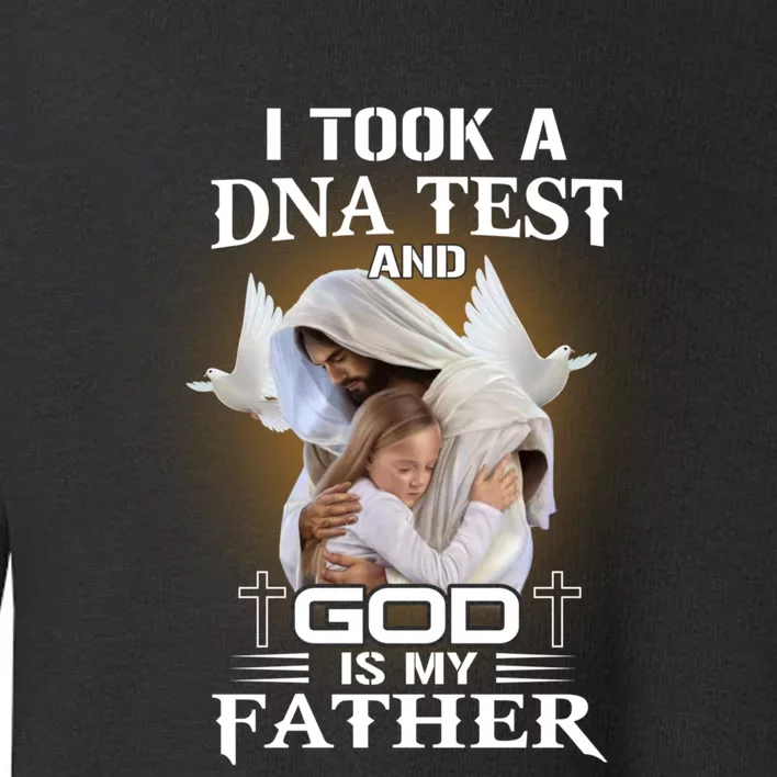 I Took Dna Test God Is My Father Christian Faith Jesus God Toddler Sweatshirt