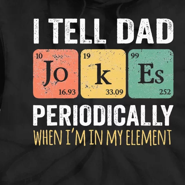 I Tell Dad Jokes Periodically But Only When I'm My Element Tie Dye Hoodie