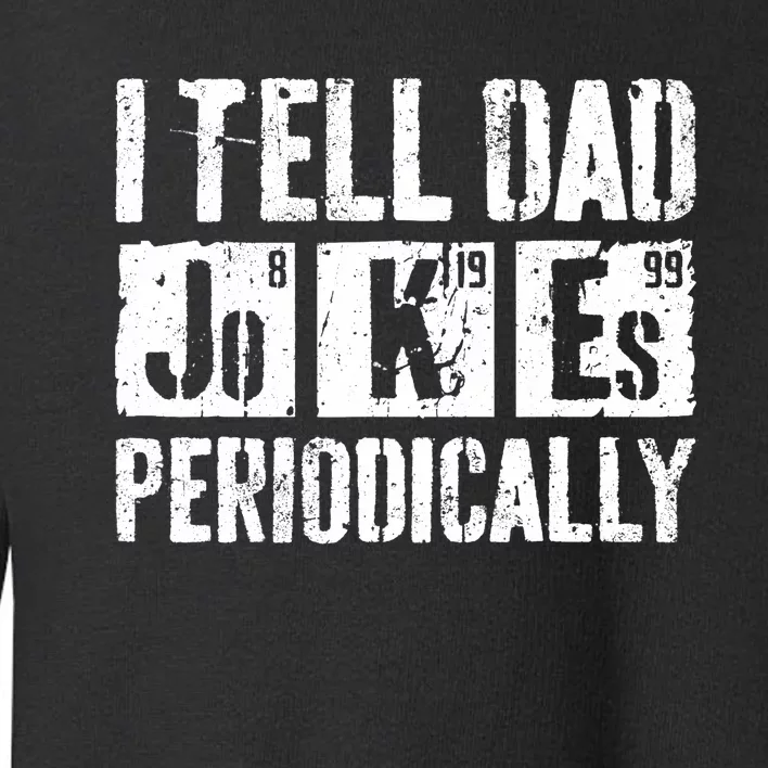 I Tell Dad Jokes Periodically Father's Day Shirt Toddler Sweatshirt