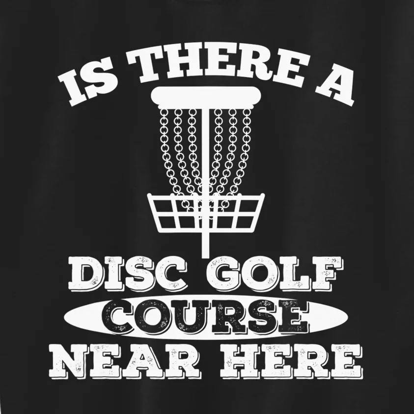 Is there Disc Golf Course near here funny Disc Golf gift Kids Sweatshirt