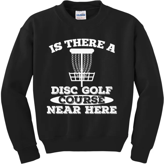 Is there Disc Golf Course near here funny Disc Golf gift Kids Sweatshirt