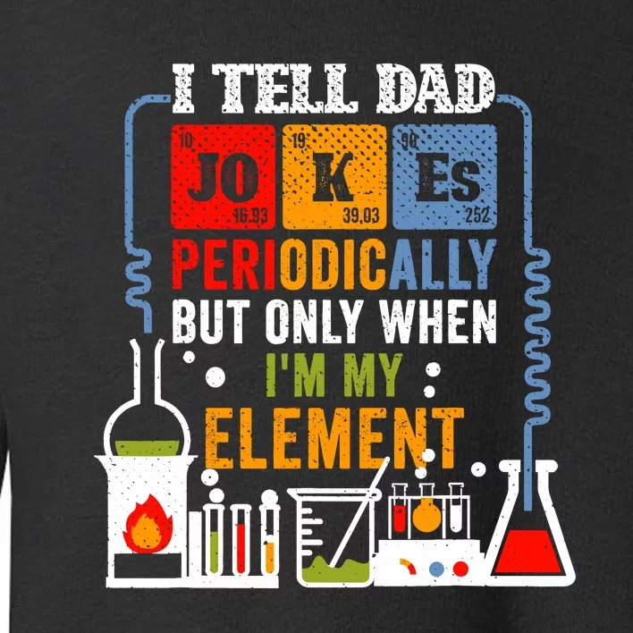 I Tell Dad Jokes Periodically Fathers Day Chemistry Lovers Toddler Sweatshirt