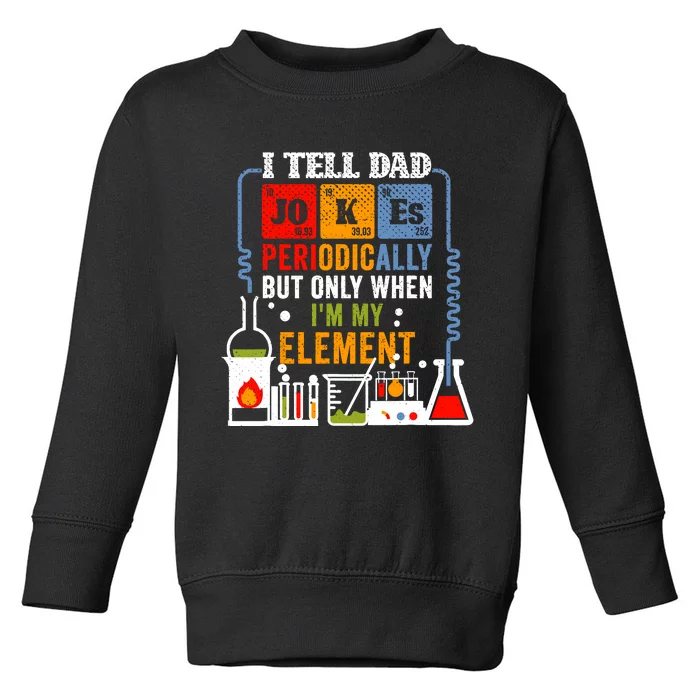 I Tell Dad Jokes Periodically Fathers Day Chemistry Lovers Toddler Sweatshirt