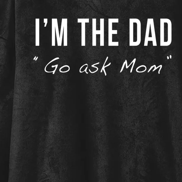 IM The Dad Go Ask Mom Funny Matching Fathers Day Joke Quote Hooded Wearable Blanket