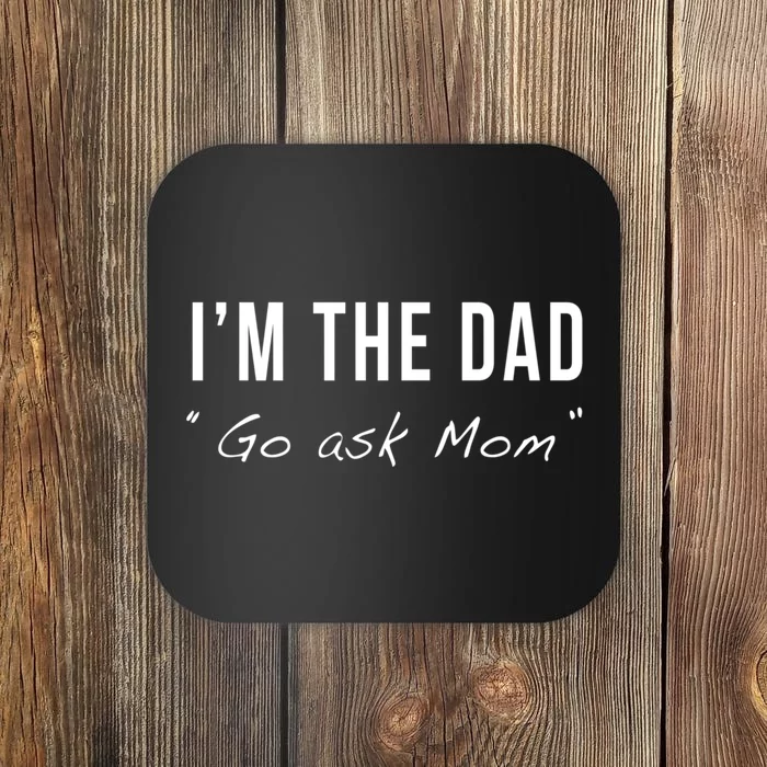 IM The Dad Go Ask Mom Funny Matching Fathers Day Joke Quote Coaster