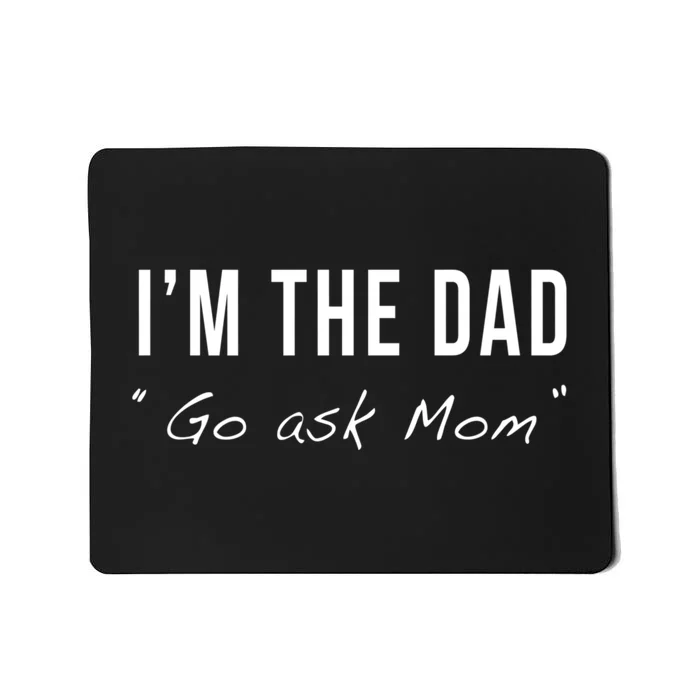 IM The Dad Go Ask Mom Funny Matching Fathers Day Joke Quote Mousepad