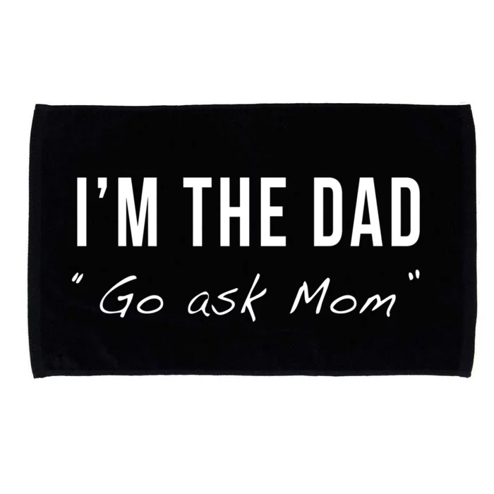 IM The Dad Go Ask Mom Funny Matching Fathers Day Joke Quote Microfiber Hand Towel