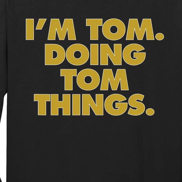 Im Tom Doing Tom Things Funny Birthday Name Long Sleeve Shirt