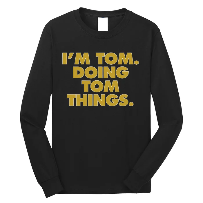 Im Tom Doing Tom Things Funny Birthday Name Long Sleeve Shirt