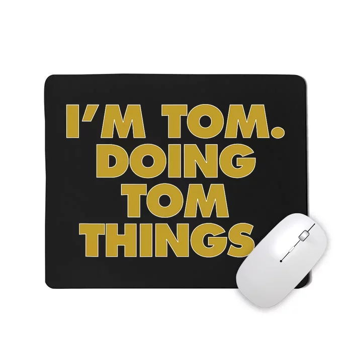 Im Tom Doing Tom Things Funny Birthday Name Mousepad