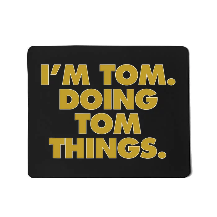 Im Tom Doing Tom Things Funny Birthday Name Mousepad