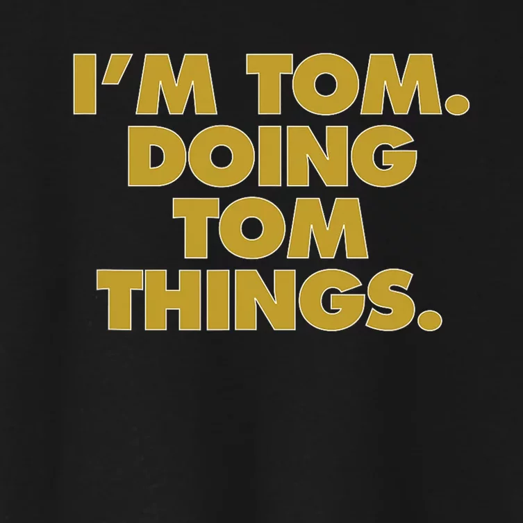 Im Tom Doing Tom Things Funny Birthday Name Women's Crop Top Tee