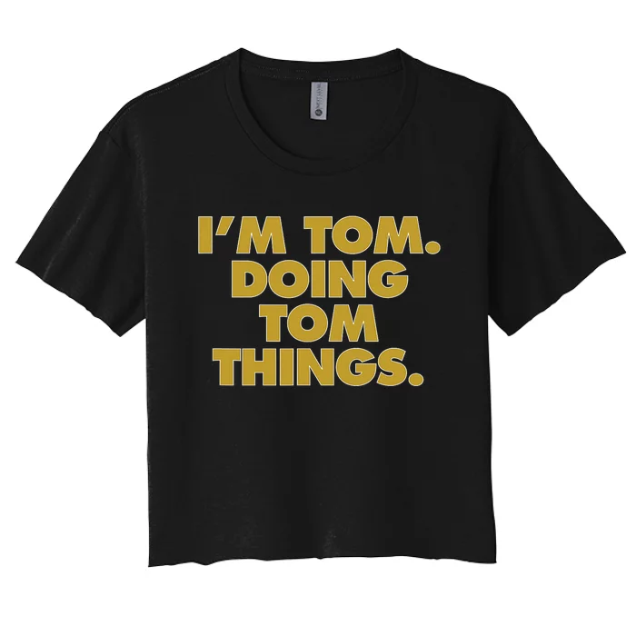 Im Tom Doing Tom Things Funny Birthday Name Women's Crop Top Tee