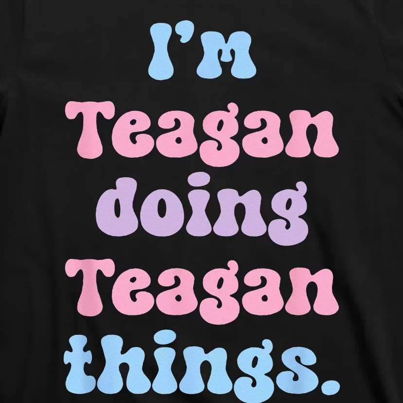 Im Teagan Doing Teagan Things Funny Name T-Shirt