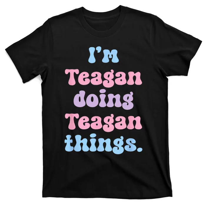 Im Teagan Doing Teagan Things Funny Name T-Shirt