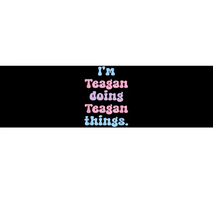 Im Teagan Doing Teagan Things Funny Name Bumper Sticker