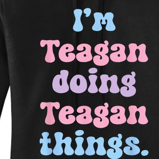 Im Teagan Doing Teagan Things Funny Name Women's Pullover Hoodie