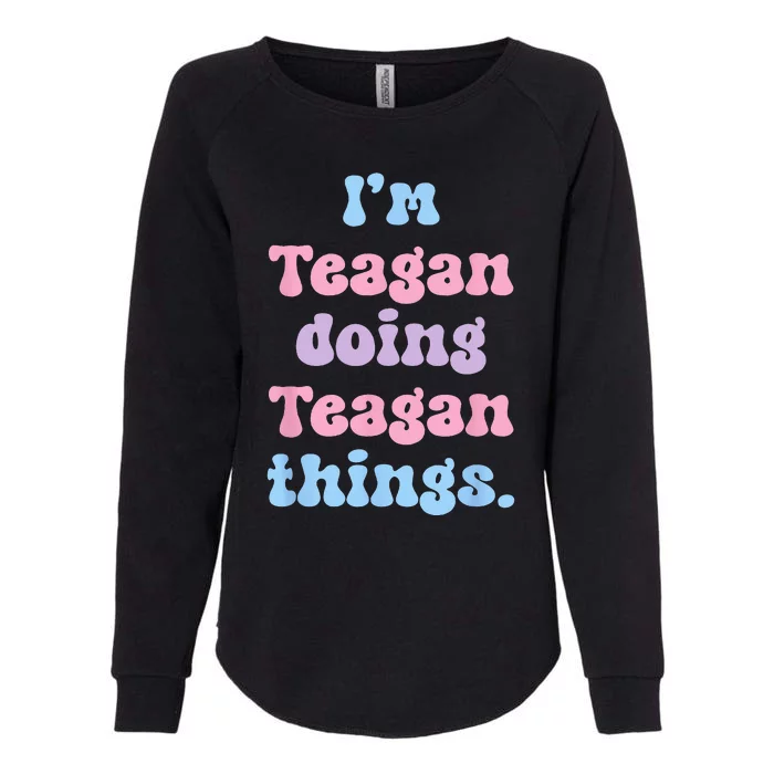 Im Teagan Doing Teagan Things Funny Name Womens California Wash Sweatshirt