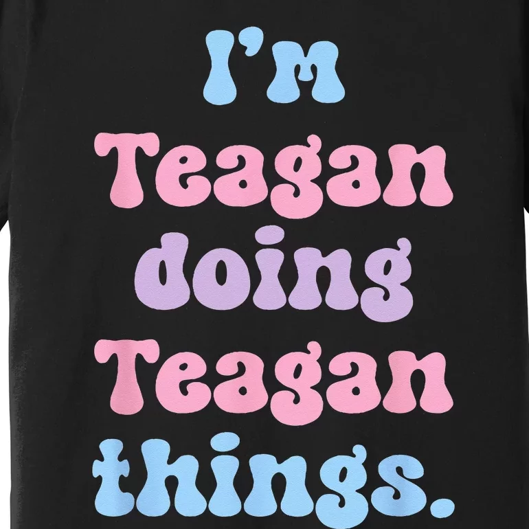 Im Teagan Doing Teagan Things Funny Name Premium T-Shirt