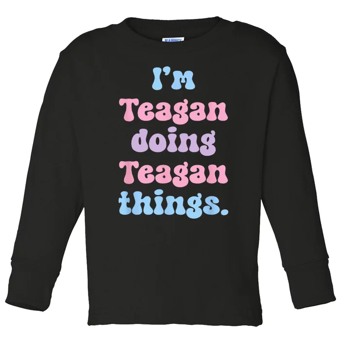 Im Teagan Doing Teagan Things Funny Name Toddler Long Sleeve Shirt