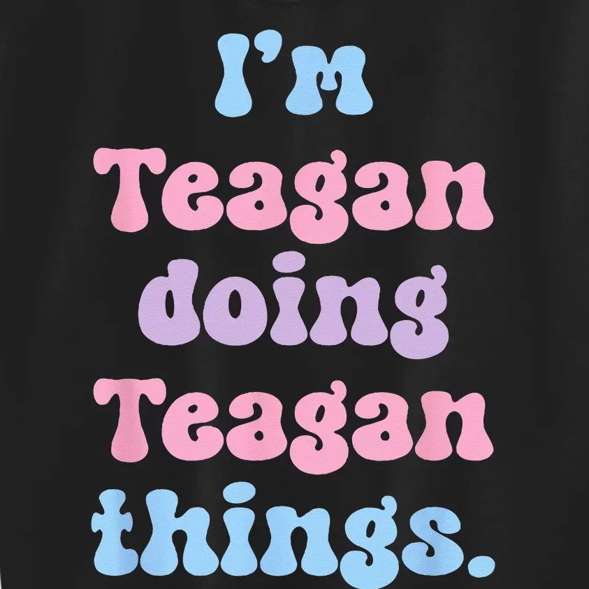 Im Teagan Doing Teagan Things Funny Name Kids Sweatshirt