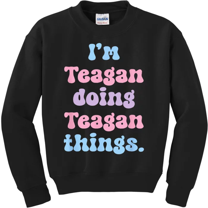 Im Teagan Doing Teagan Things Funny Name Kids Sweatshirt