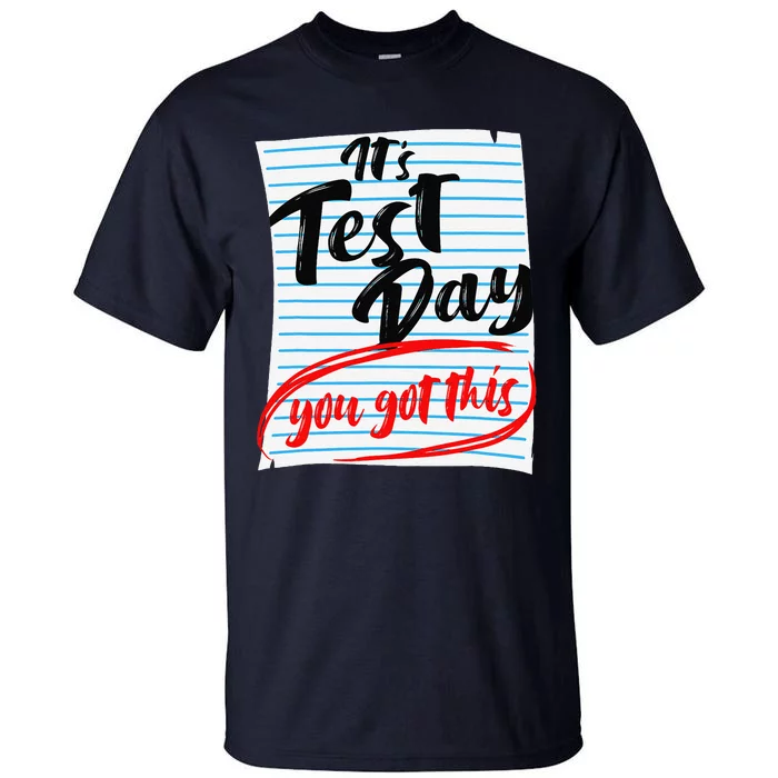 ItS Test Day You Got This Teacher Testing Tall T-Shirt