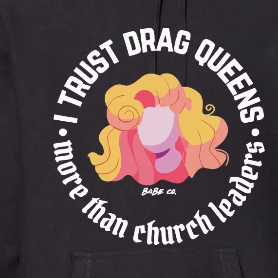 I Trust Drag Queens More Than Church Leaders Premium Hoodie