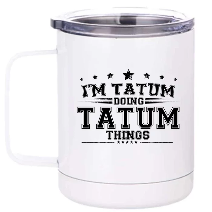 Im Tatum Doing Tatum Things Front & Back 12oz Stainless Steel Tumbler Cup