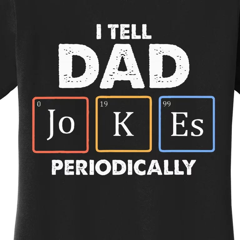 I Tell Dad Jokes Periodically Women's T-Shirt