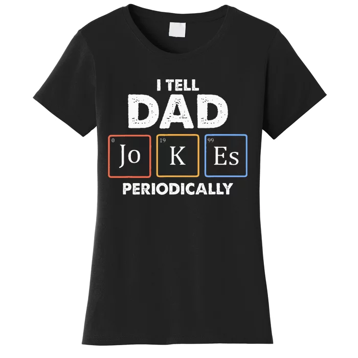 I Tell Dad Jokes Periodically Women's T-Shirt