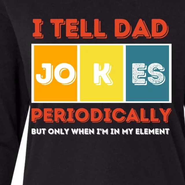 I Tell Dad Joke Periodically Funny FatherS Day 2024 Cool Gift Womens Cotton Relaxed Long Sleeve T-Shirt