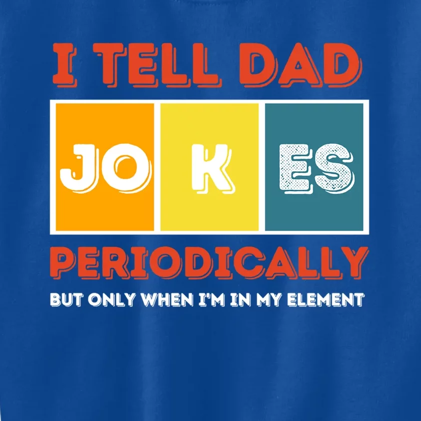 I Tell Dad Joke Periodically Funny FatherS Day 2024 Cool Gift Kids Sweatshirt