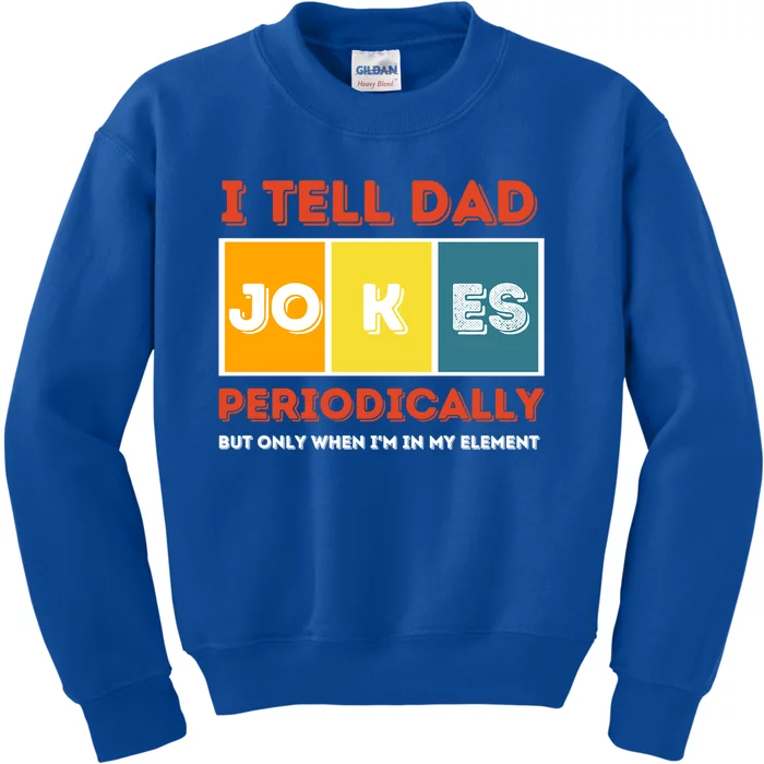 I Tell Dad Joke Periodically Funny FatherS Day 2024 Cool Gift Kids Sweatshirt