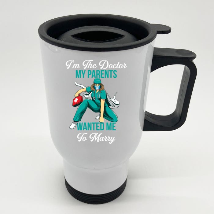 Im The Doctor My Parents Wanted Me To Marry Funny Gift Front & Back Stainless Steel Travel Mug