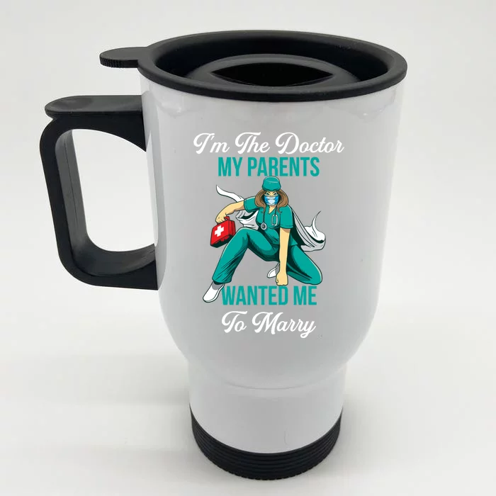 Im The Doctor My Parents Wanted Me To Marry Funny Gift Front & Back Stainless Steel Travel Mug