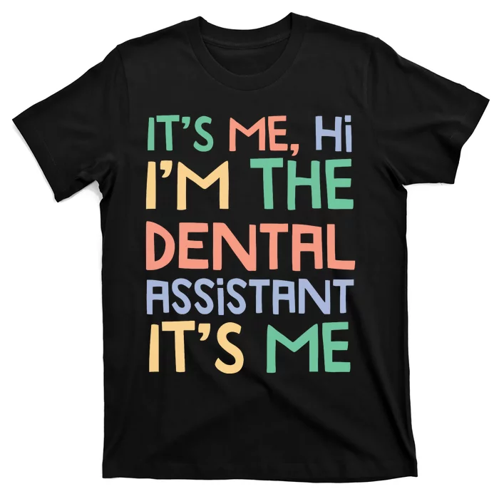 IM The Dental Assistant ItS Me T-Shirt