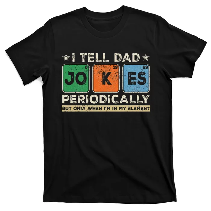 I Tell Dad Jokes Periodically Funny FatherS Day T-Shirt