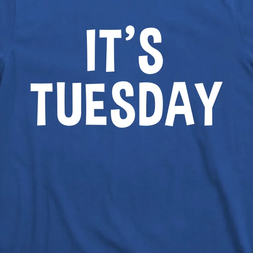 It's Tuesday Day Of The Week Prank April Fools Day Gift T-Shirt